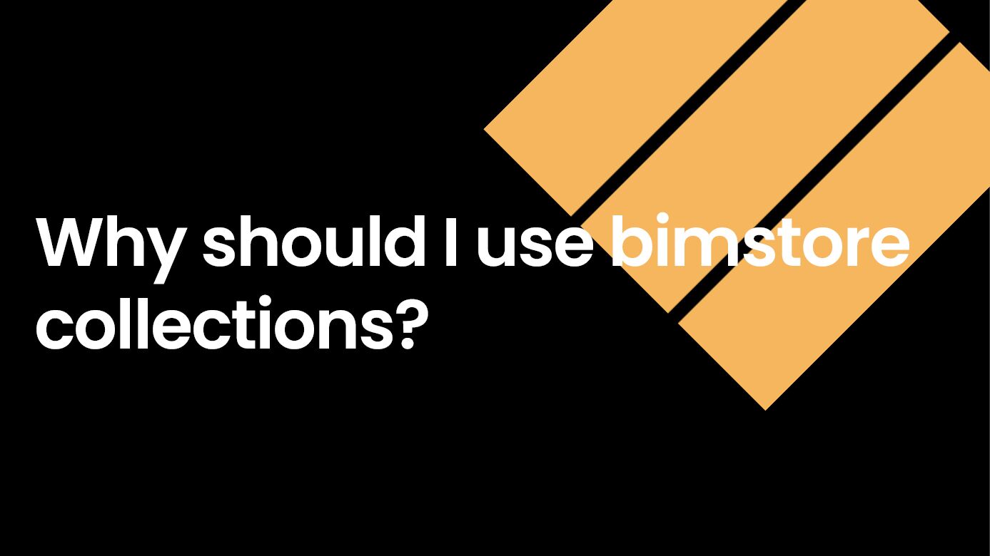 Why should I use bimstore collections? | bimstore